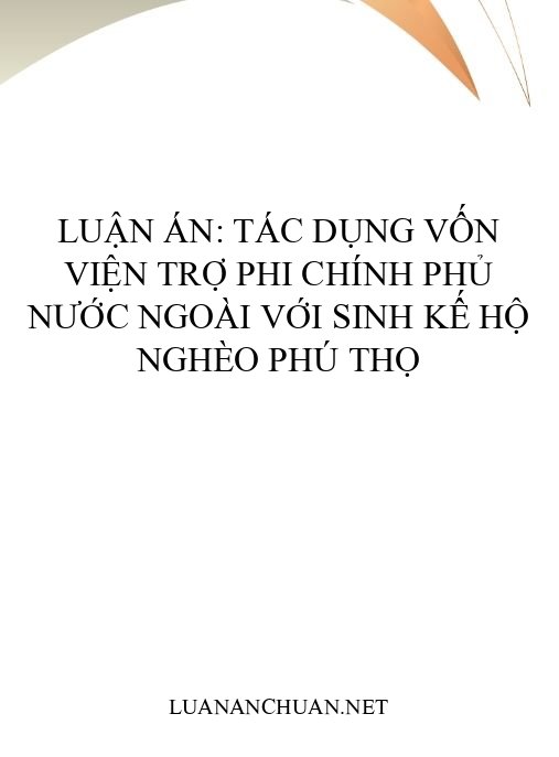 Luận án: Tác dụng vốn viện trợ phi chính phủ nước ngoài với sinh kế hộ nghèo Phú Thọ