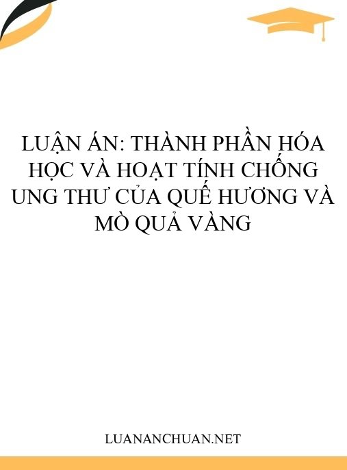 Luận án: Thành phần hóa học và hoạt tính chống ung thư của Quế hương và Mò quả vàng