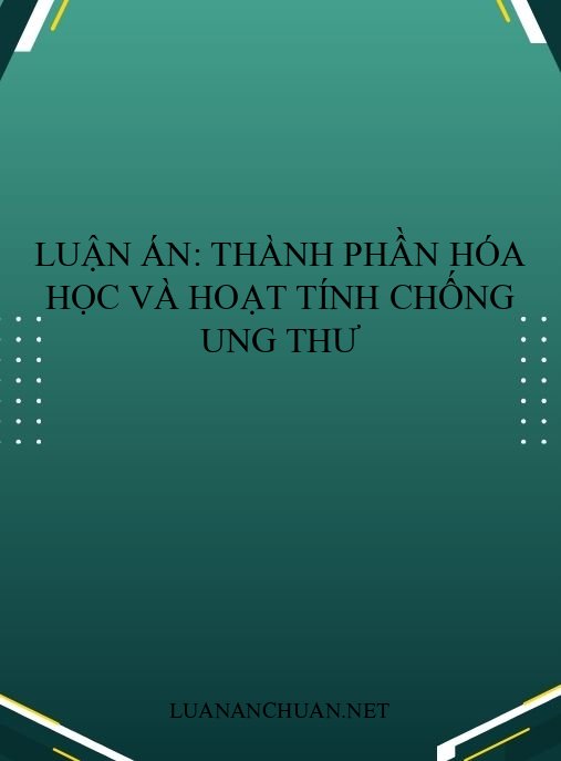 Luận án: Thành phần hóa học và hoạt tính chống ung thư