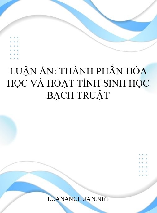 Luận án: Thành phần hóa học và hoạt tính sinh học Bạch truật