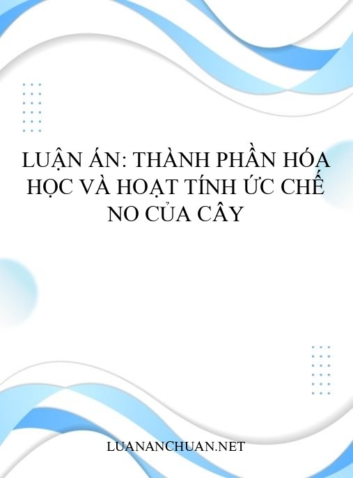 Luận án: Thành phần hóa học và hoạt tính ức chế NO của cây