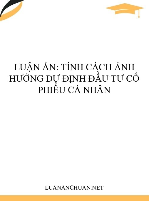 Luận án: Tính cách ảnh hưởng dự định đầu tư cổ phiếu cá nhân
