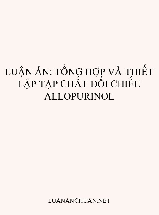 Luận án: Tổng hợp và thiết lập tạp chất đối chiếu Allopurinol