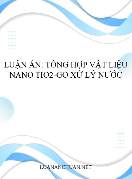 Luận án: Tổng hợp vật liệu nano TiO2-GO xử lý nước