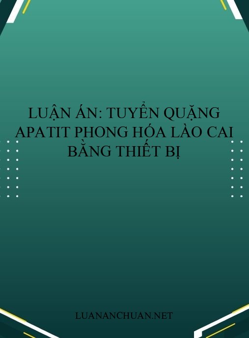 Luận án: Tuyển quặng apatit phong hóa Lào Cai bằng thiết bị