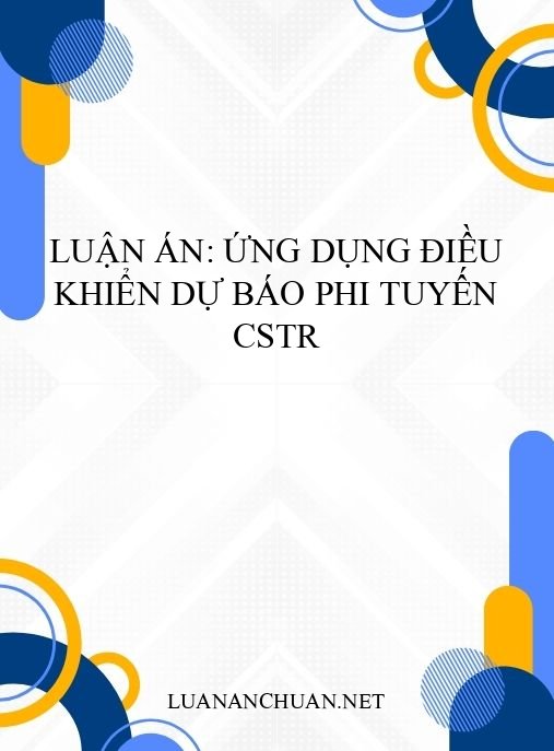 Luận án: Ứng dụng điều khiển dự báo phi tuyến CSTR