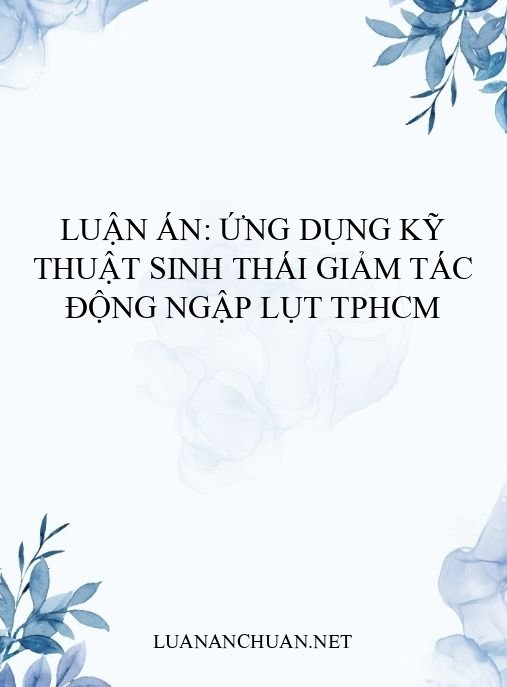 Luận án: Ứng dụng kỹ thuật sinh thái giảm tác động ngập lụt TPHCM