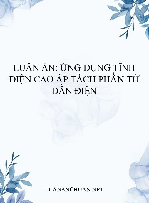 Luận án: Ứng dụng tĩnh điện cao áp tách phần tử dẫn điện