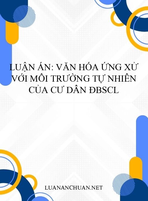 Luận án: Văn hóa ứng xử với môi trường tự nhiên của cư dân ĐBSCL
