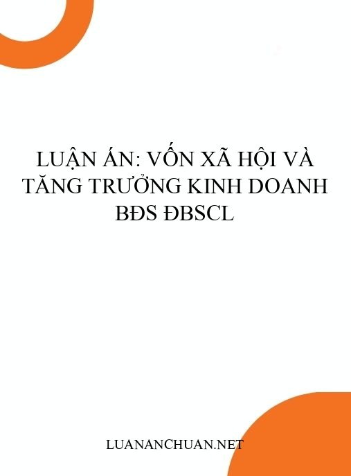 Luận án: Vốn xã hội và tăng trưởng kinh doanh BĐS ĐBSCL