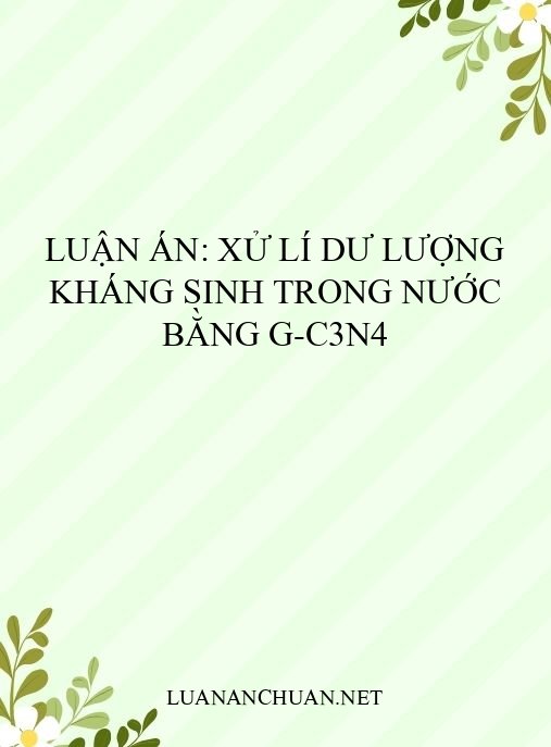 Luận án: Xử lí dư lượng kháng sinh trong nước bằng g-C3N4