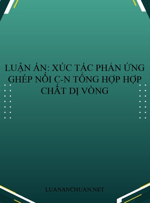 Luận án: Xúc tác phản ứng ghép nối C-N tổng hợp hợp chất dị vòng