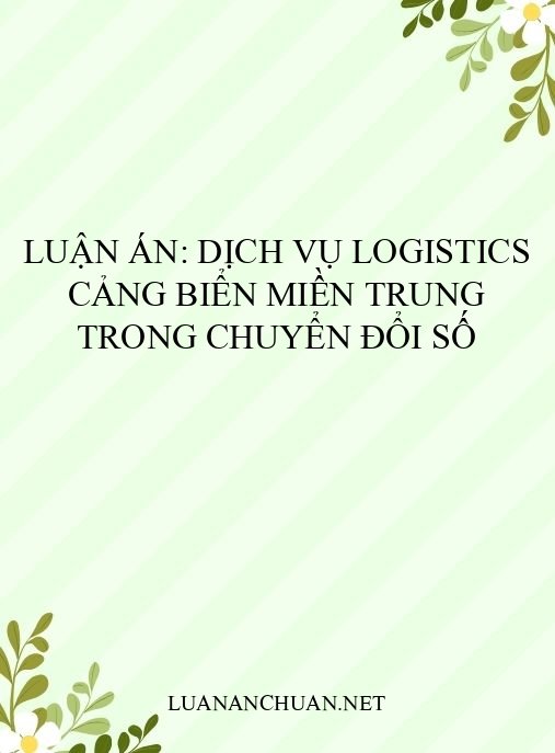 Luận án: Dịch vụ logistics cảng biển miền Trung trong chuyển đổi số