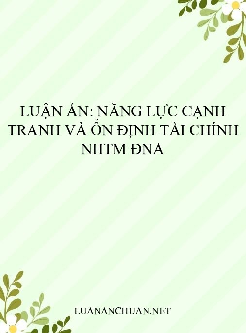 Luận án: Năng lực cạnh tranh và ổn định tài chính NHTM ĐNA