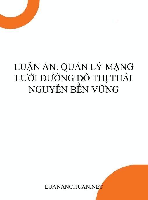 Luận án: Quản lý mạng lưới đường đô thị Thái Nguyên bền vững