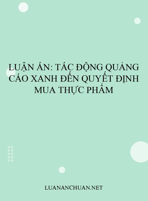 Luận án: Tác động quảng cáo xanh đến quyết định mua thực phẩm