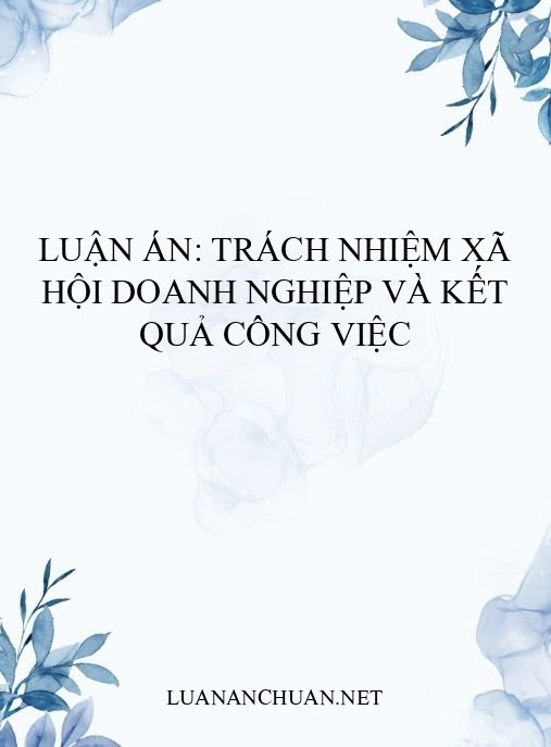 Luận án: Trách nhiệm xã hội doanh nghiệp và kết quả công việc