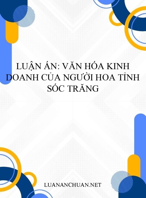 Luận án: Văn hóa kinh doanh của người Hoa tỉnh Sóc Trăng