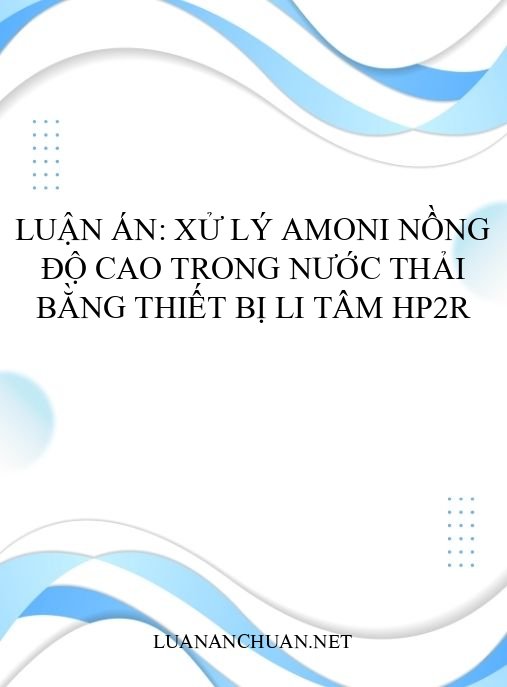 Luận án: Xử lý amoni nồng độ cao trong nước thải bằng thiết bị li tâm HP2R